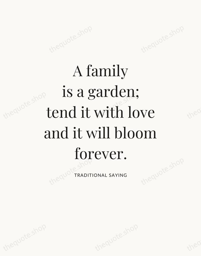 A family is a garden; tend it with love and it will… — Traditional Saying — Statement Serif