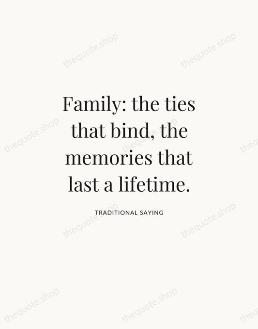 Family: the ties that bind, the memories that last a lifetime. — Traditional Saying | Printable Wall Art — Atelier Serif