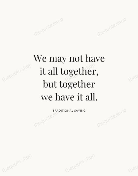 We may not have it all together, but together we have it… — Traditional Saying | Printable Wall Art — Atelier Serif