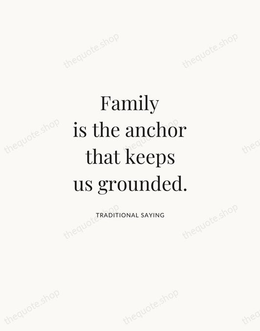 Family is the anchor that keeps us grounded. — Traditional Saying | Printable Wall Art — Atelier Serif