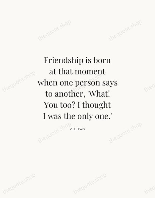 Friendship is born at that moment when one person says to another… — C. S. Lewis | Printable Wall Art — Atelier Serif