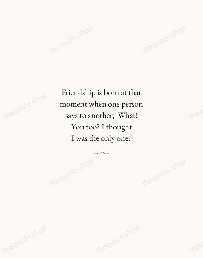 Friendship is born at that moment when one person says to another… — C. S. Lewis — Quiet Garamond