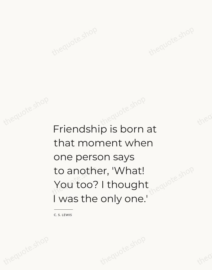 Friendship is born at that moment when one person says to another… — C. S. Lewis — Studio Left