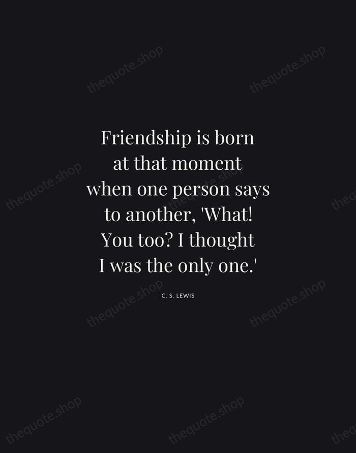 Friendship is born at that moment when one person says to another… — C. S. Lewis | Printable Wall Art — Midnight Serif