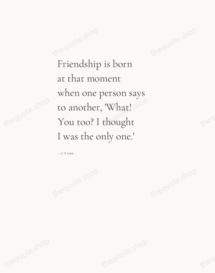 Friendship is born at that moment when one person says to another… — C. S. Lewis — Editorial Left Serif