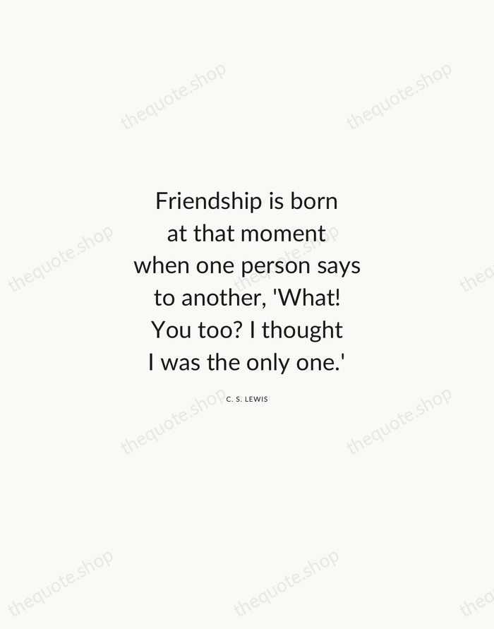 Friendship is born at that moment when one person says to another… — C. S. Lewis — Modern Sans Calm
