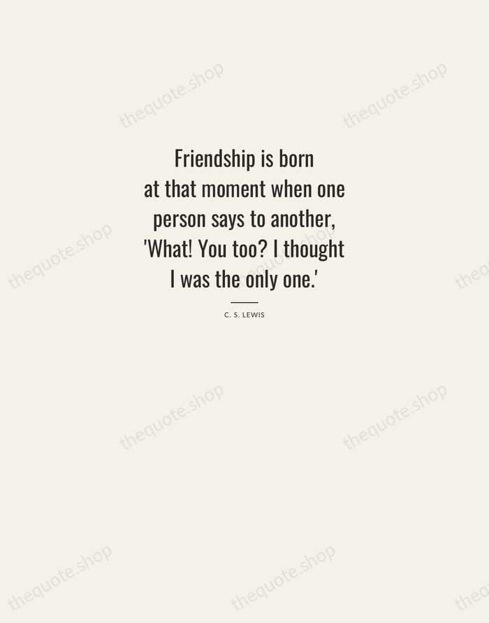 Friendship is born at that moment when one person says to another… — C. S. Lewis — Letterpress Caps