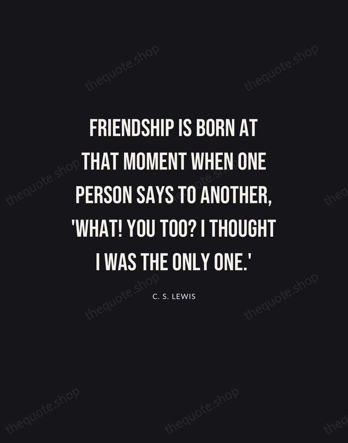 Friendship is born at that moment when one person says to another… — C. S. Lewis | Printable Wall Art — Poster Condensed