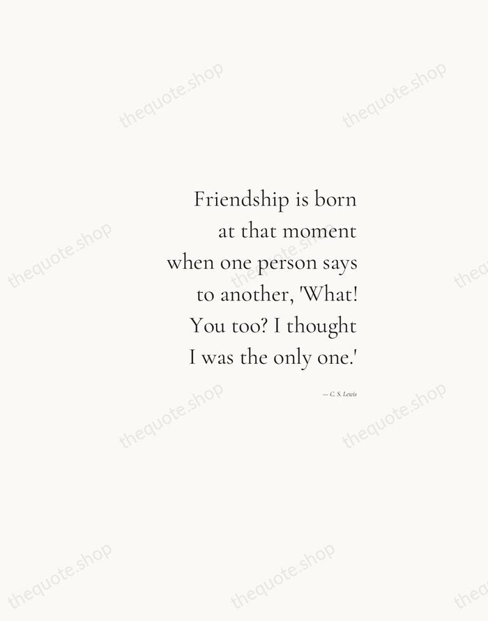 Friendship is born at that moment when one person says to another… — C. S. Lewis — Soft Serif Right