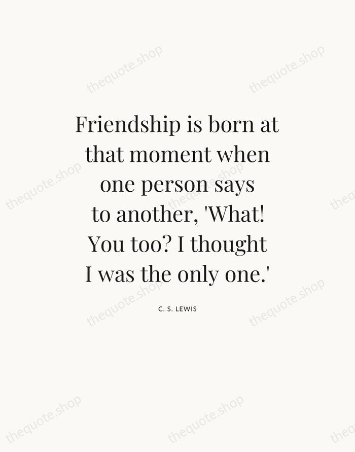 Friendship is born at that moment when one person says to another… — C. S. Lewis — Statement Serif