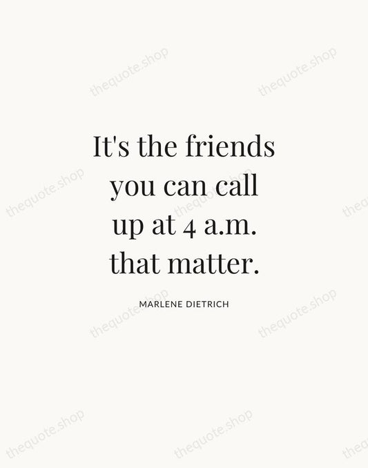 It's the friends you can call up at 4 a.m. that matter. — Marlene Dietrich | Printable Wall Art — Atelier Serif