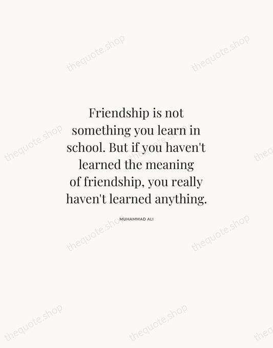 Friendship is not something you learn in school. But if you haven't… — Muhammad Ali | Printable Wall Art — Atelier Serif