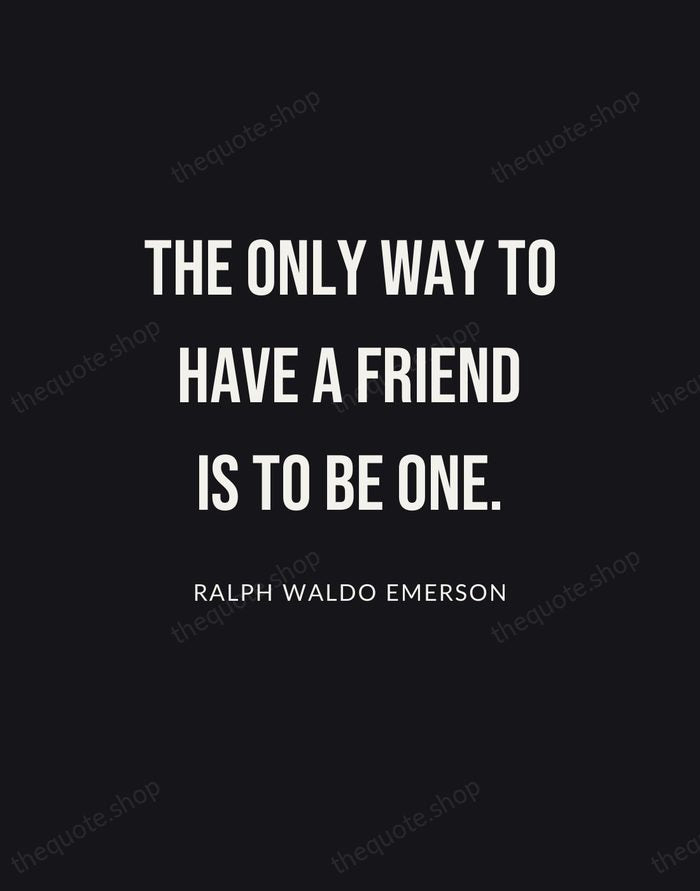 The only way to have a friend is to be one. — Ralph Waldo Emerson | Printable Wall Art — Poster Condensed