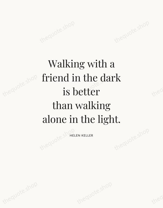 Walking with a friend in the dark is better than walking alone… — Helen Keller | Printable Wall Art — Atelier Serif