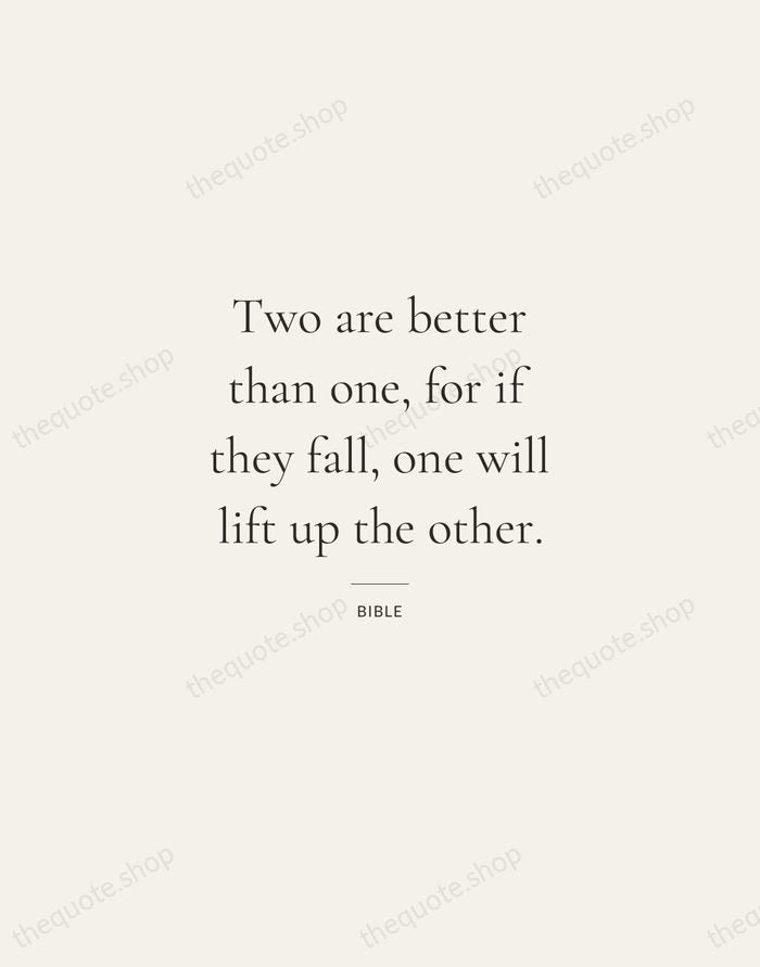 Two are better than one, for if they fall, one will lift… — Bible — Gallery Rule