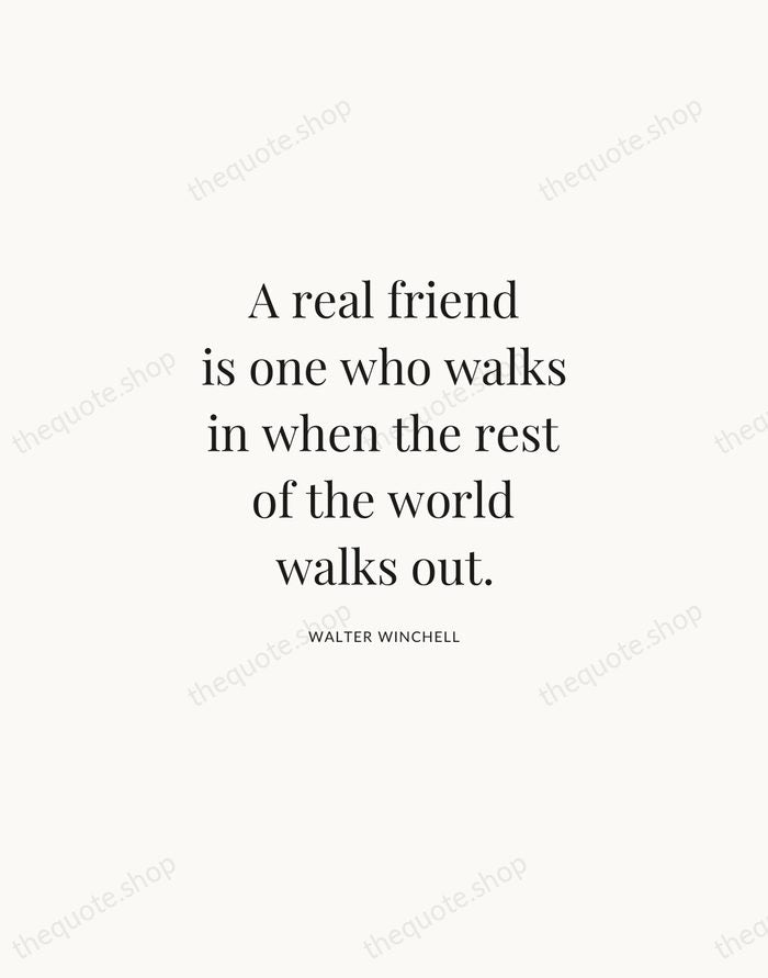 A real friend is one who walks in when the rest of… — Walter Winchell | Printable Wall Art — Atelier Serif