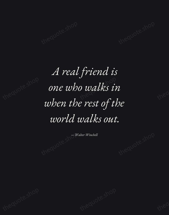 A real friend is one who walks in when the rest of… — Walter Winchell — Manuscript Italic