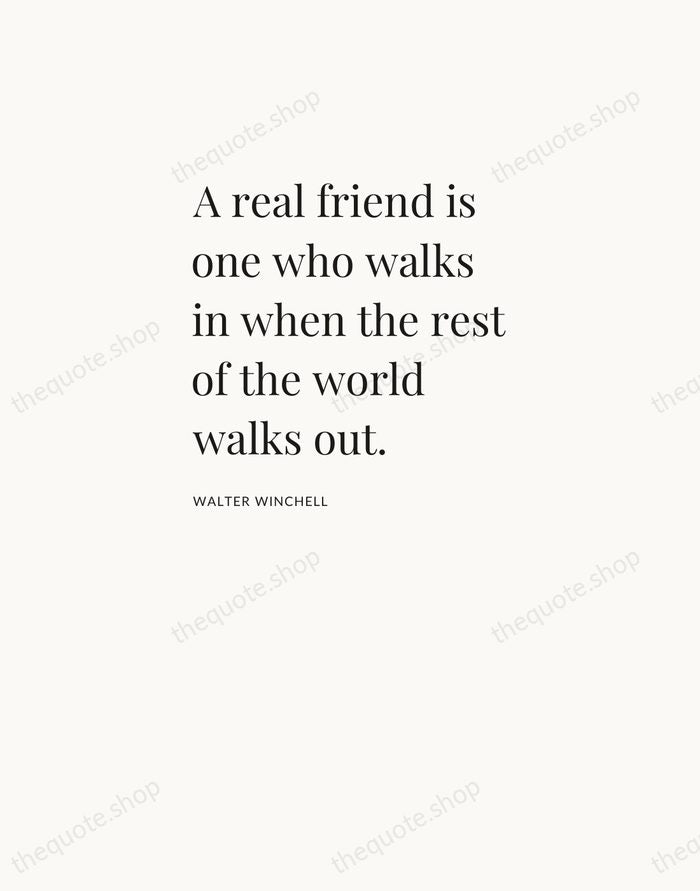 A real friend is one who walks in when the rest of… — Walter Winchell — Asymmetric Left