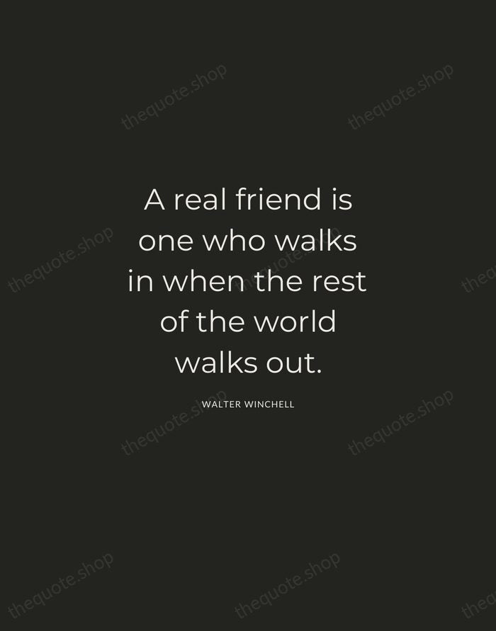 A real friend is one who walks in when the rest of… — Walter Winchell — Charcoal Sans