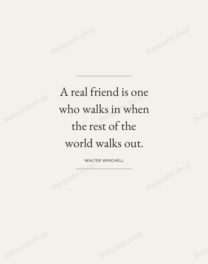 A real friend is one who walks in when the rest of… — Walter Winchell — Gallery Frame