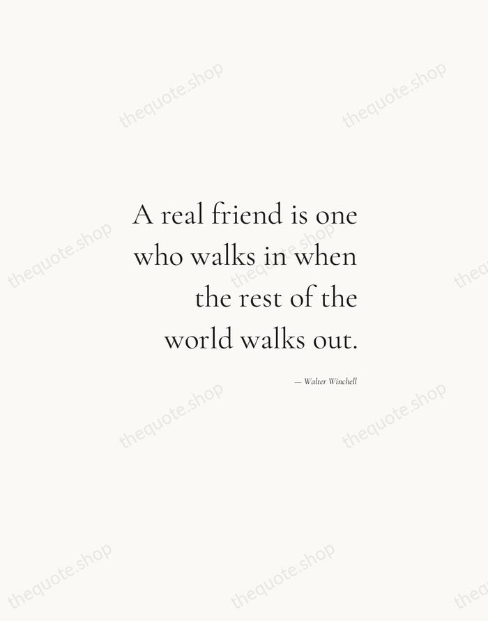 A real friend is one who walks in when the rest of… — Walter Winchell — Soft Serif Right