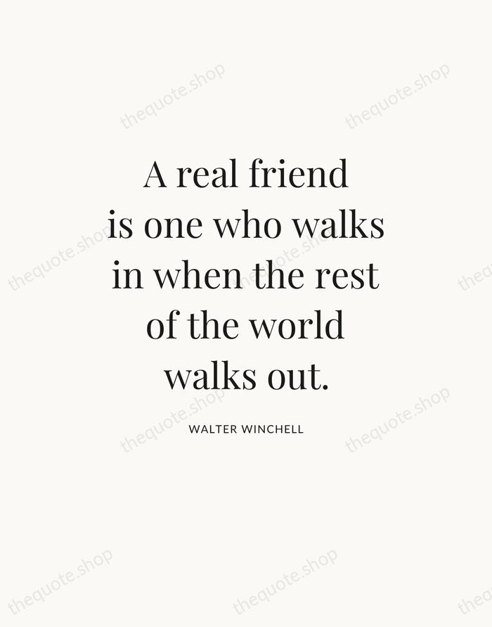 A real friend is one who walks in when the rest of… — Walter Winchell — Statement Serif