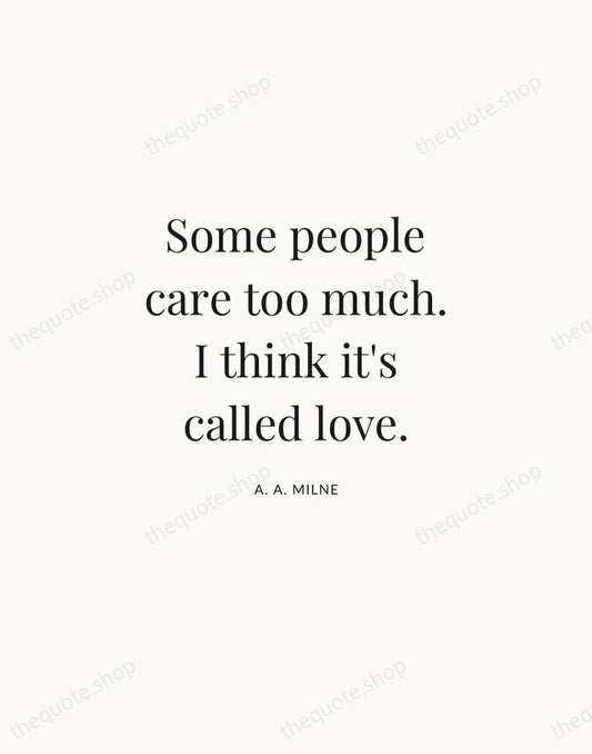 Some people care too much. I think it's called love. — A. A. Milne | Printable Wall Art — Atelier Serif