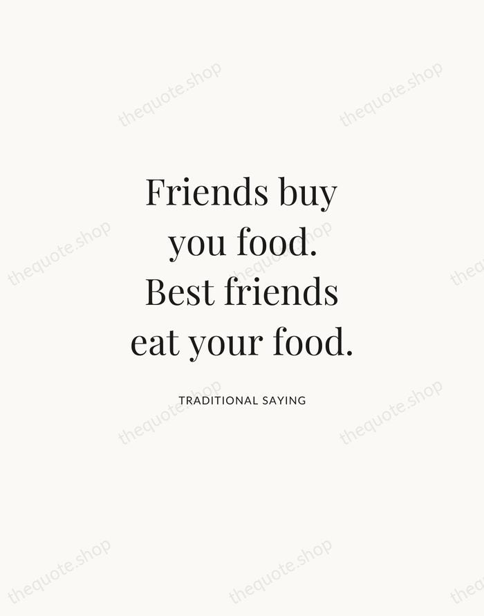 Friends buy you food. Best friends eat your food. — Traditional Saying | Printable Wall Art — Atelier Serif