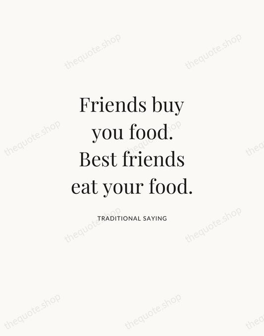 Friends buy you food. Best friends eat your food. — Traditional Saying | Printable Wall Art — Atelier Serif