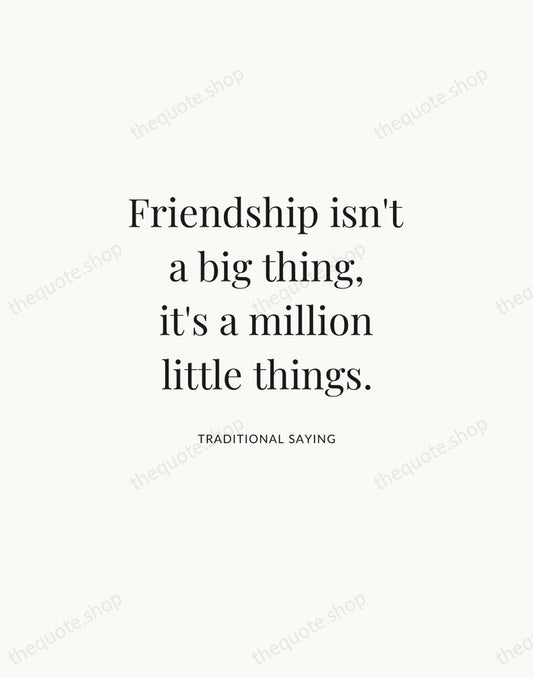 Friendship isn't a big thing, it's a million little things. — Traditional Saying | Printable Wall Art — Atelier Serif