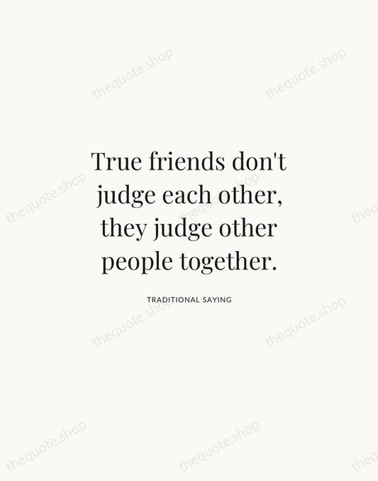 True friends don't judge each other, they judge other people together. — Traditional Saying | Printable Wall Art — Atelier Serif