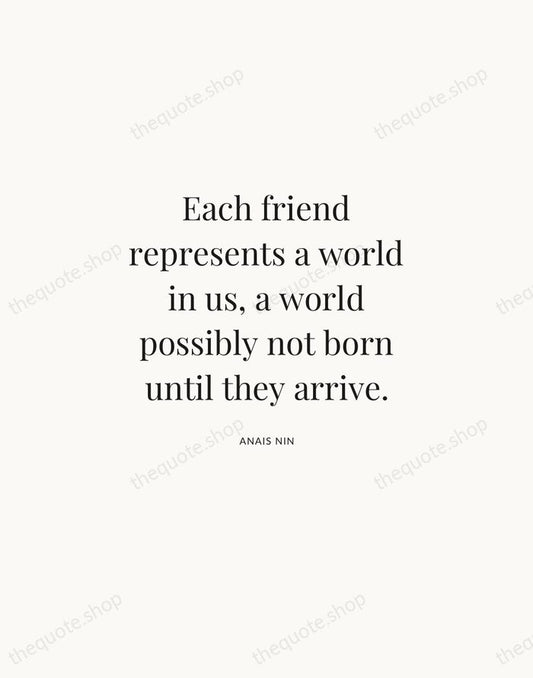 Each friend represents a world in us, a world possibly not born… — Anais Nin | Printable Wall Art — Atelier Serif