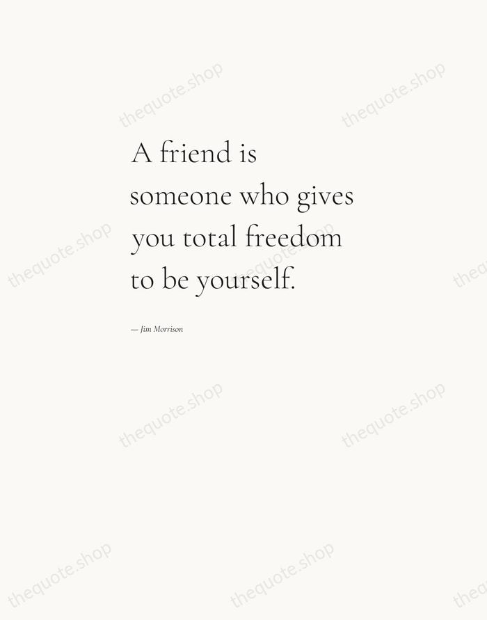 A friend is someone who gives you total freedom to be yourself. — Jim Morrison — Editorial Left Serif