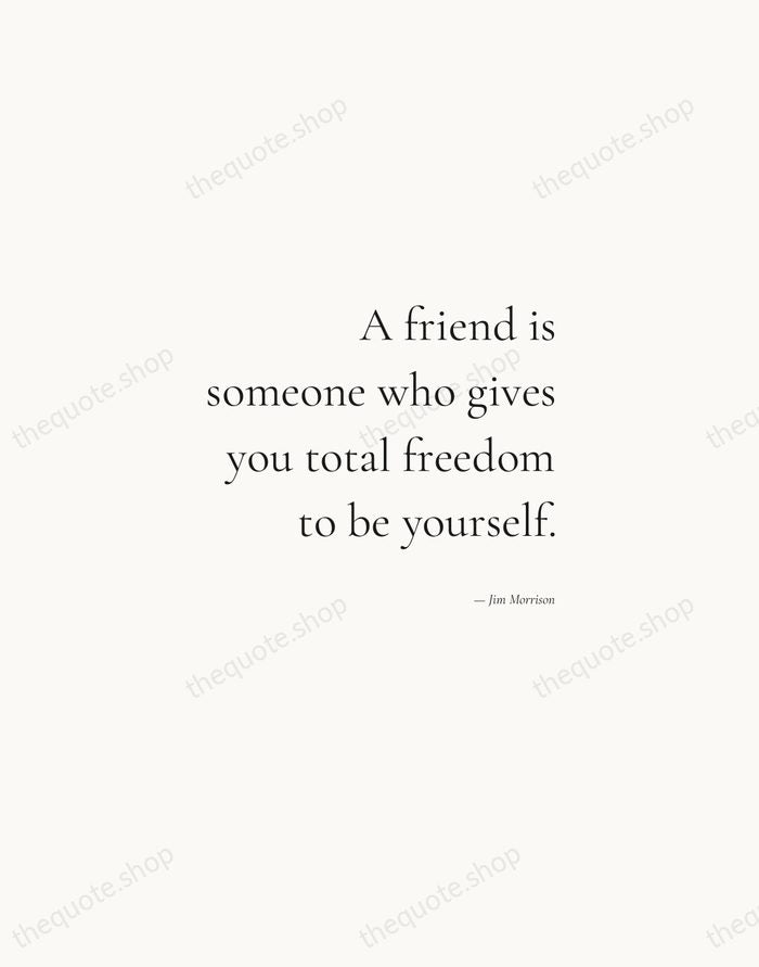 A friend is someone who gives you total freedom to be yourself. — Jim Morrison — Soft Serif Right