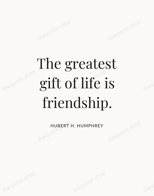 The greatest gift of life is friendship. — Hubert H. Humphrey | Printable Wall Art — Atelier Serif