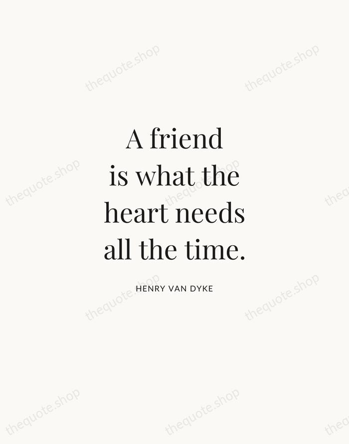 A friend is what the heart needs all the time. — Henry Van Dyke | Printable Wall Art — Atelier Serif