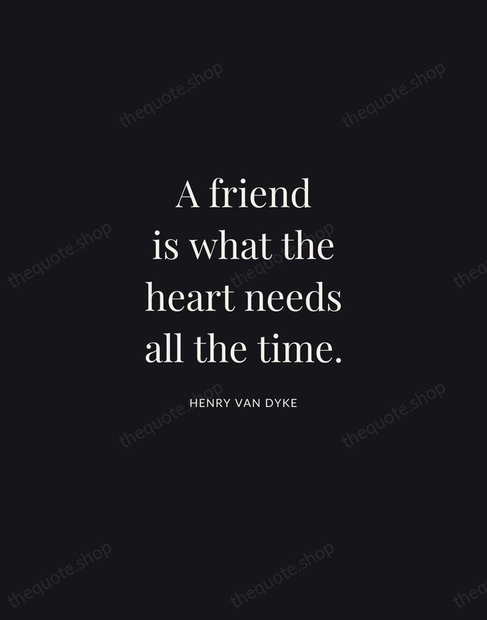 A friend is what the heart needs all the time. — Henry Van Dyke | Printable Wall Art — Midnight Serif