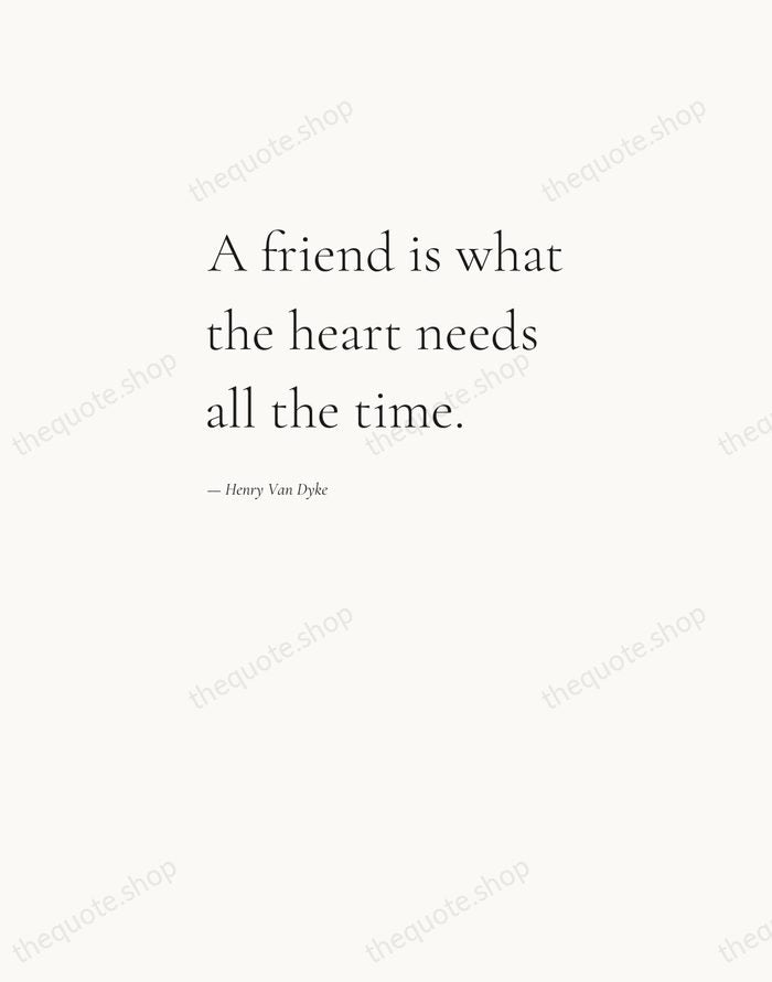 A friend is what the heart needs all the time. — Henry Van Dyke — Editorial Left Serif