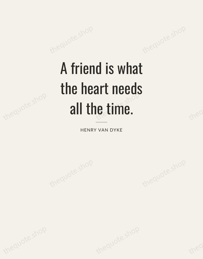 A friend is what the heart needs all the time. — Henry Van Dyke — Letterpress Caps