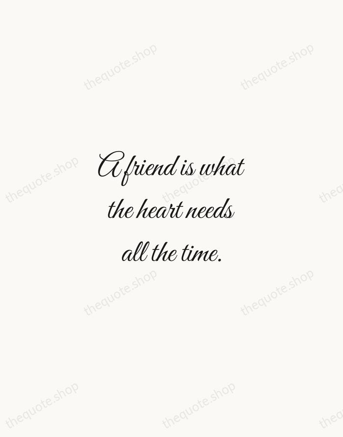 A friend is what the heart needs all the time. — Henry Van Dyke — Script Whisper