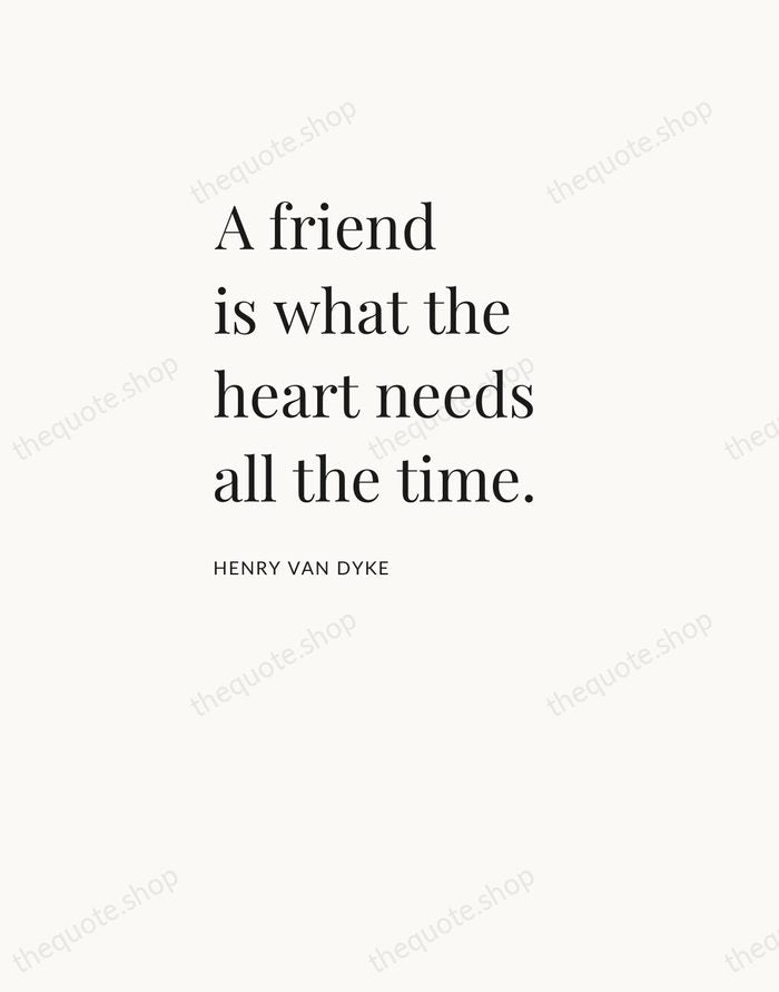 A friend is what the heart needs all the time. — Henry Van Dyke — Asymmetric Left