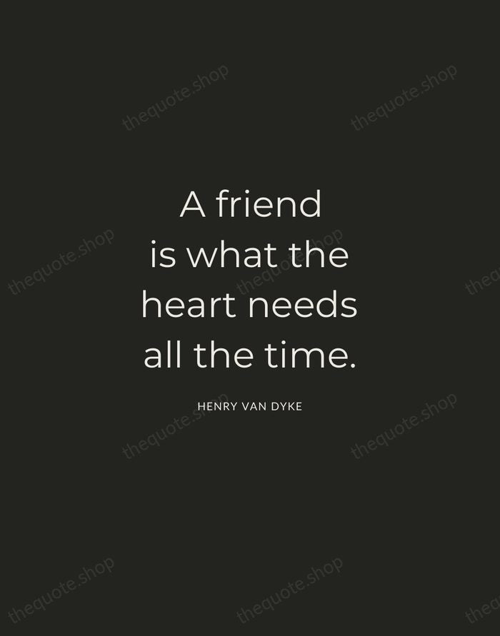 A friend is what the heart needs all the time. — Henry Van Dyke — Charcoal Sans