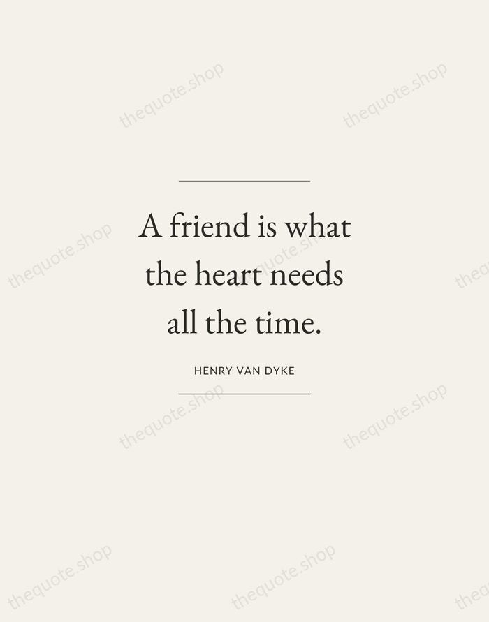 A friend is what the heart needs all the time. — Henry Van Dyke — Gallery Frame