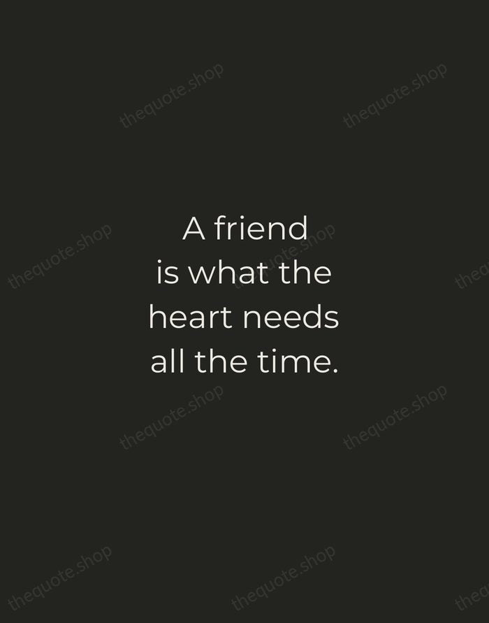 A friend is what the heart needs all the time. — Henry Van Dyke — Tracked Caps Unsigned