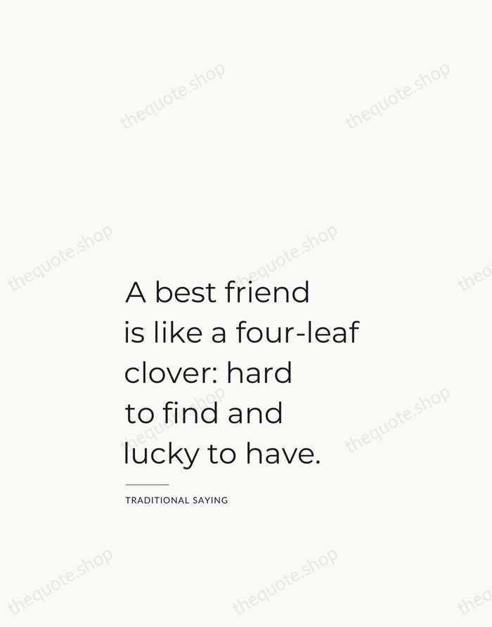 A best friend is like a four-leaf clover: hard to find and… — Traditional Saying — Studio Left