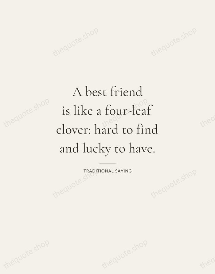 A best friend is like a four-leaf clover: hard to find and… — Traditional Saying — Gallery Rule
