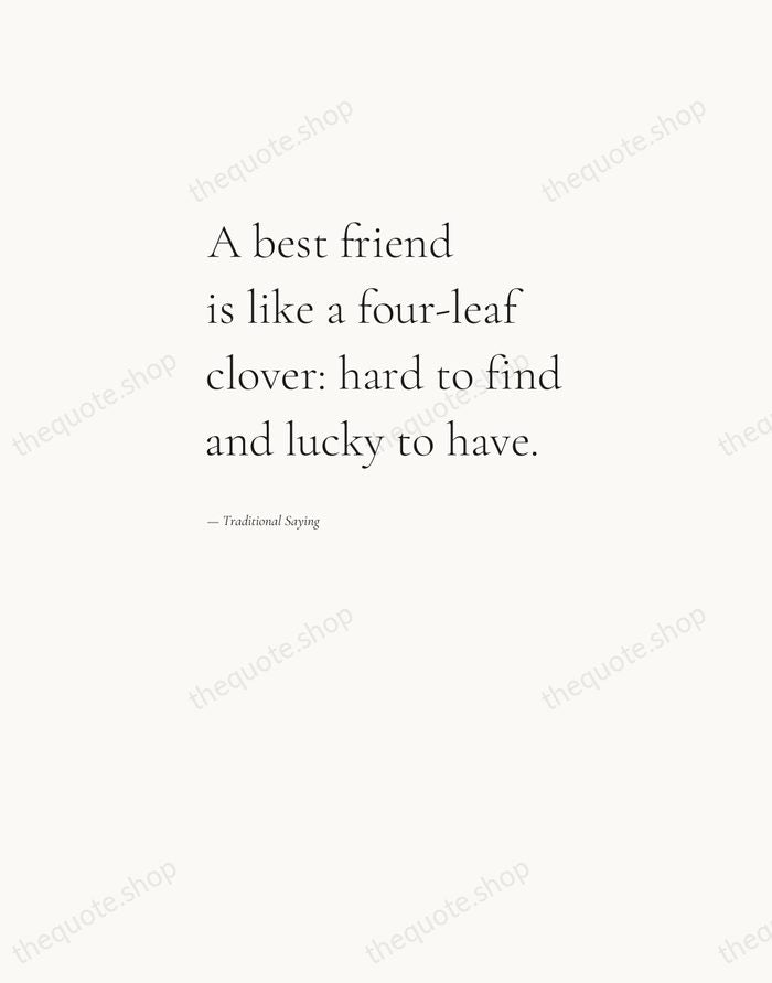 A best friend is like a four-leaf clover: hard to find and… — Traditional Saying — Editorial Left Serif