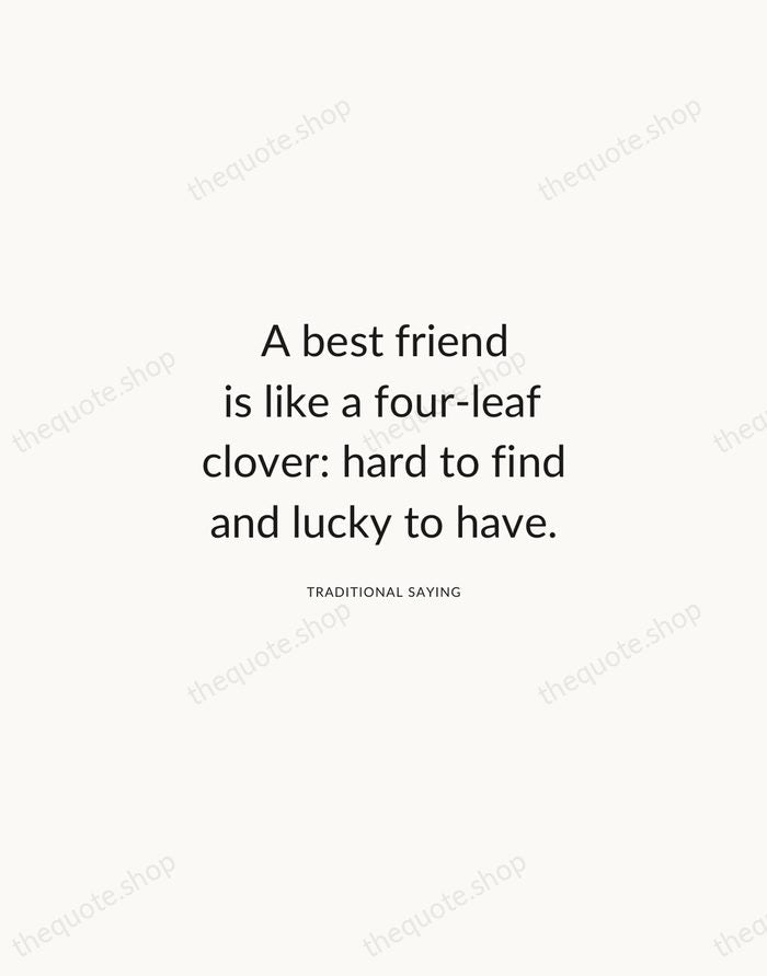 A best friend is like a four-leaf clover: hard to find and… — Traditional Saying — Modern Sans Calm