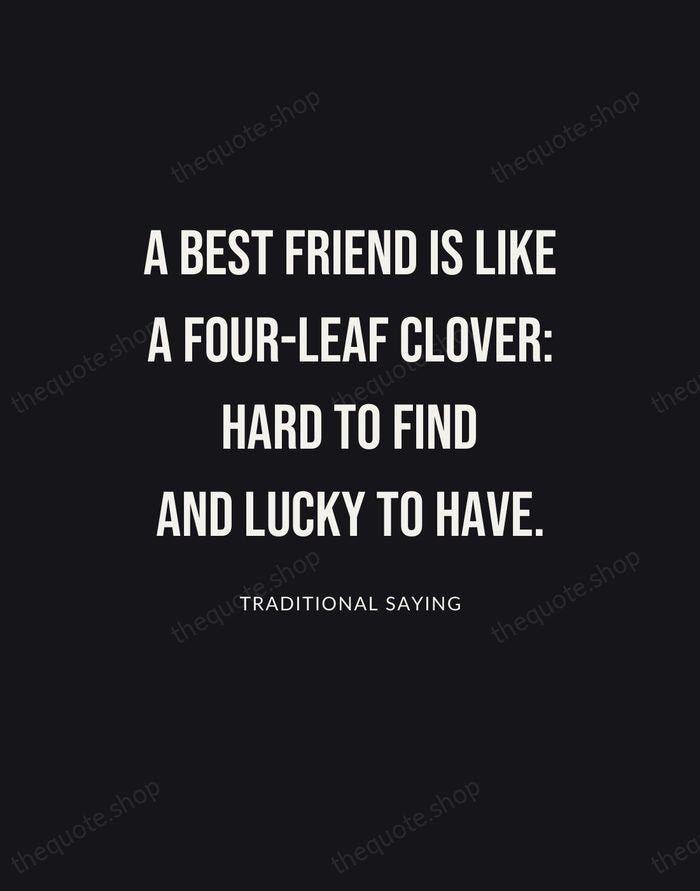 A best friend is like a four-leaf clover: hard to find and… — Traditional Saying | Printable Wall Art — Poster Condensed