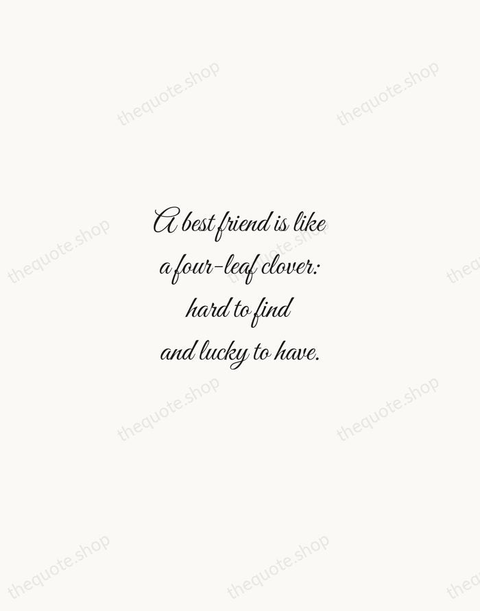 A best friend is like a four-leaf clover: hard to find and… — Traditional Saying — Script Whisper